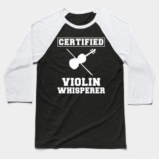 Strings of Humor: Certified Violin Whisperer Tee - Funny Music T-Shirt! Baseball T-Shirt